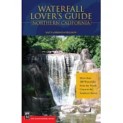 Waterfall Lovers Guide Northern California: More than 300 Waterfalls from the North Coast to the Southern Sierra
