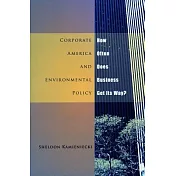 Corporate America And Environmental Policy: How Often Does Business Get Its Way?