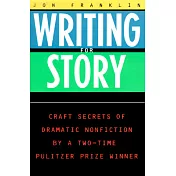 Writing for Story: Craft Secrets of Dramatic Nonfiction by a Two-Time Pulitzer Prize Winner