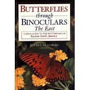 Butterflies Through Binoculars: The East a Field Guide to the Butterflies of Eastern North America