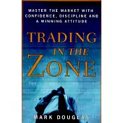 Trading in the Zone: Master the Market with Confidence, Discipline, and a Winning Attitude