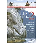 The Wild Coast 2: A Kayaking And Recreational Guide for The North and Central B.C. Coast