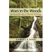 Wars in the Woods: The Rise of Ecological Forestry in America