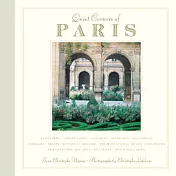 Quiet Corners of Paris: Cloisters, Courtyards, Gardens, Museums, Galleries, Passages, Shops, Historic Houses, Architectural Ruins, Churches, A