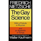 The Gay Science: With a Prelude in Rhymes and an Appendix of Songs