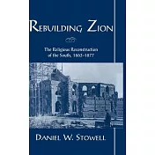 Rebuilding Zion: The Religious Reconstruction of the South, 1863-1877