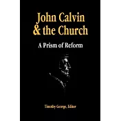 John Calvin and the Church: A Prism of Reform