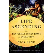 Life Ascending: The Ten Great Inventions of Evolution