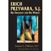 Erich Przywara, S.J.: His Theology and His World