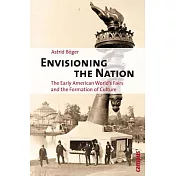 Envisioning the Nation: The Early American World’s Fairs and the Formation of Culture