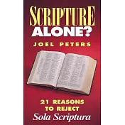 Scripture Alone?: 21 Resons to Reject 