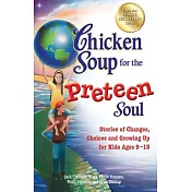 Chicken Soup for the Preteen Soul: Stories of Changes, Choices and Growing Up for Kids Ages 9-13