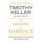 The Meaning of Marriage: Facing the Complexities of Commitment with the Wisdom of God