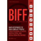 Biff: Quick Responses to High-Conflict People, Their Personal Attacks, Hostile Email and Social Media Meltdowns