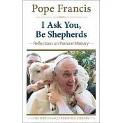 I Ask You, Be Shepherds: Reflections on Pastoral Ministry