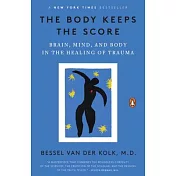 The Body Keeps the Score: Brain, Mind, and Body in the Healing of Trauma