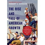 The Rise and Fall of American Growth: The U.S. Standard of Living Since the Civil War