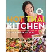 Hot Thai Kitchen: Demystifying Thai Cuisine With Authentic Recipes to Make at Home