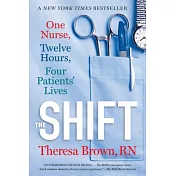 The Shift: One Nurse, Twelve Hours, Four Patients’ Lives