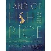 Land of Fish and Rice: Recipes from the Culinary Heart of China