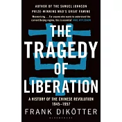 The Tragedy of Liberation: A History of the Chinese Revolution 1945-1957