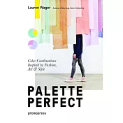 Palette Perfect: Color Combinations Inspired by Fashion, Art & Style