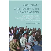 Protestant Christianity in the Indian Diaspora: Abjected Identities, Evangelical Relations, and Pentecostal Visions