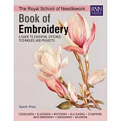 The Royal School of Needlework Book of Embroidery: A Guide to Essential Stitches, Techniques and Projects
