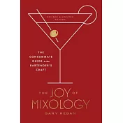 The Joy of Mixology: The Consummate Guide to the Bartender’s Craft