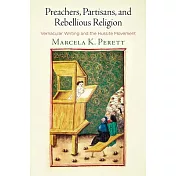 Preachers, Partisans, and Rebellious Religion: Vernacular Writing and the Hussite Movement