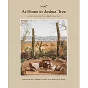 At Home in Joshua Tree: A Field Guide to Desert Living