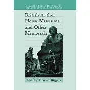 British Author House Museums and Other Memorials: A Guide to Sites in England, Ireland, Scotland and Wales
