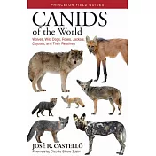 Canids of the World: Wolves, Wild Dogs, Foxes, Jackals, Coyotes, and Their Relatives