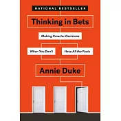 Thinking in Bets: Making Smarter Decisions When You Don’t Have All the Facts