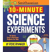 Smithsonian 10-Minute Science Experiments: 50+ Quick, Easy and Awesome Projects for Kids