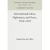 International Labor, Diplomacy, and Peace, 1914-1919