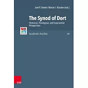 The Synod of Dort: Historical, Theological, and Experiential Perspectives