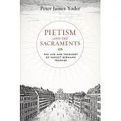 Pietism and the Sacraments: The Life and Theology of August Hermann Francke