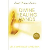 Divine Healing Hands: Experience Divine Power to Heal You, Animals, and Nature, and to Transform All Life