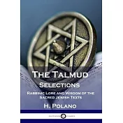 The Talmud Selections: Rabbinic Lore and Wisdom of the Sacred Jewish Texts