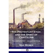 The Protestant Ethic and the Spirit of Capitalism: The Complete Text - Inclusive of Notes