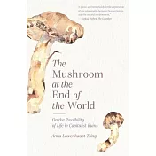 The Mushroom at the End of the World: On the Possibility of Life in Capitalist Ruins