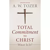Total Commitment to Christ: What Is It? (Updated Edition)