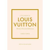 Little Book of Louis Vuitton: The Story of the Iconic Fashion House