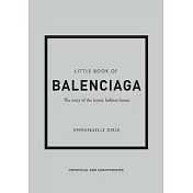 Little Book of Balenciaga: The Story of the Iconic Fashion House