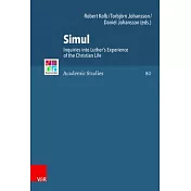 Simul: Inquiries Into Luther’’s Experience of the Christian Life