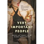 Very Important People: Status and Beauty in the Global Party Circuit