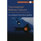 Transnational Railway Cultures: Trains in Music, Literature, Film, and Visual Art