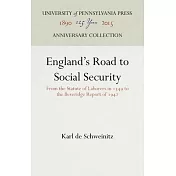 England’’s Road to Social Security: From the Statute of Laborers in 1349 to the Beveridge Report of 1942