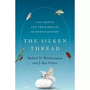 The Silken Thread: Five Insects and Their Impacts on Human History